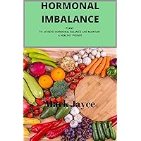 HORMONAL IMBALANCE: Plans to achieve hormonal balance and maintaining a healthy weight HORMONAL IMBALANCE: Plans to achieve hormonal balance and maintaining a healthy weight Kindle Paperback