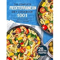 the Complete Mediterranean Diet Cookbook: 1001 Vibrant, Flavorful Recipes to Eat Well and Live Well