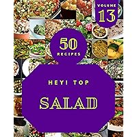 Hey! Top 50 Salad Recipes Volume 13: A Must-have Salad Cookbook for Everyone Hey! Top 50 Salad Recipes Volume 13: A Must-have Salad Cookbook for Everyone Kindle Paperback