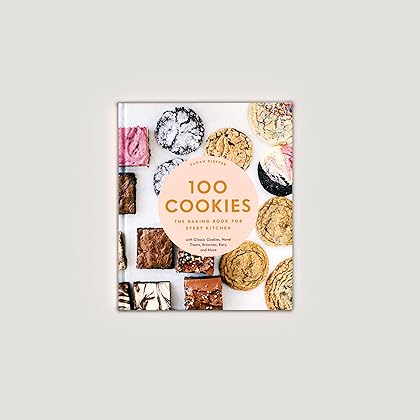 100 Cookies: The Baking Book for Every Kitchen, with Classic Cookies, Novel Treats, Brownies, Bars, and More