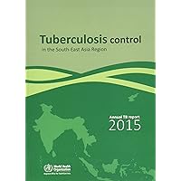 Tuberculosis Control in the South-East Asia Region: Annual TB Report 2015