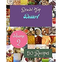Bravo! Top 50 Dessert Recipes Volume 2: Enjoy Everyday With Dessert Cookbook! Bravo! Top 50 Dessert Recipes Volume 2: Enjoy Everyday With Dessert Cookbook! Kindle Paperback