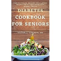 DIABETES COOKBOOK FOR SENIORS: Easy-to-follow, Healthy and Delicious Recipes for Managing Diabetes in Elderly Adults (The Diabetes Collection) DIABETES COOKBOOK FOR SENIORS: Easy-to-follow, Healthy and Delicious Recipes for Managing Diabetes in Elderly Adults (The Diabetes Collection) Kindle Hardcover Paperback