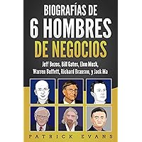 Biografías de 6 Hombres de Negocios: Jeff Bezos, Bill Gates, Elon Musk, Warren Buffett, Richard Branson, and Jack Ma (Spanish Edition)