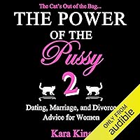 The Power of the Pussy: Part Two: Dating, Marriage, and Divorce Advice for Women The Power of the Pussy: Part Two: Dating, Marriage, and Divorce Advice for Women Audible Audiobook Paperback Kindle