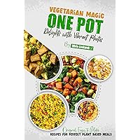 Vegetarian Magic One Pot Delights with Vibrant Photos: Original Easy to Make Recipes for Perfect Plant Based Meals Vegetarian Magic One Pot Delights with Vibrant Photos: Original Easy to Make Recipes for Perfect Plant Based Meals Kindle Paperback