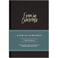 Even in Darkness: A Devotional journal for Grief: Raw and Honest Devotions with Guided Prompts During Seasons of Grief, Loss and Suffering Even in Darkness: A Devotional journal for Grief: Raw and Honest Devotions with Guided Prompts During Seasons of Grief, Loss and Suffering Hardcover