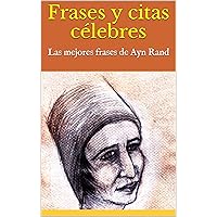 Frases y citas célebres: Las mejores frases de Ayn Rand (Spanish Edition)