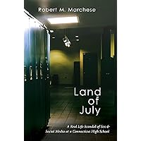 Land of July: A Real Life Scandal of Sex & Social Media at a Connecticut High School Land of July: A Real Life Scandal of Sex & Social Media at a Connecticut High School Kindle Audible Audiobook Paperback