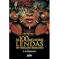 As 100 Melhores Lendas do Folclore Brasileiro (Portuguese Edition) As 100 Melhores Lendas do Folclore Brasileiro (Portuguese Edition) Kindle Paperback