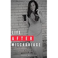 Life After Miscarriage Life After Miscarriage Kindle