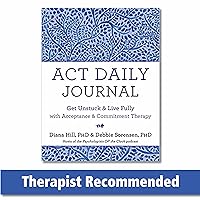ACT Daily Journal: Get Unstuck and Live Fully with Acceptance and Commitment Therapy ACT Daily Journal: Get Unstuck and Live Fully with Acceptance and Commitment Therapy Paperback Kindle
