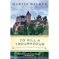 To Kill a Troubadour: A Bruno, Chief of Police Novel (Bruno Chief of Police Book 15) To Kill a Troubadour: A Bruno, Chief of Police Novel (Bruno Chief of Police Book 15) Kindle Paperback Audible Audiobook Hardcover
