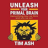 Unleash Your Primal Brain: Demystifying How We Think and Why We Act Unleash Your Primal Brain: Demystifying How We Think and Why We Act Audible Audiobook Paperback Kindle