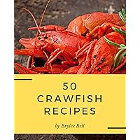 50 Crawfish Recipes: Crawfish Cookbook - Where Passion for Cooking Begins 50 Crawfish Recipes: Crawfish Cookbook - Where Passion for Cooking Begins Kindle Paperback