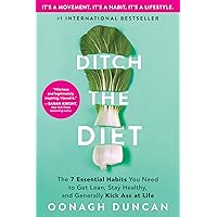 Ditch the Diet: The 7 Essential Habits You Need to Get Lean, Stay Healthy, and Generally Kick Ass at Life Ditch the Diet: The 7 Essential Habits You Need to Get Lean, Stay Healthy, and Generally Kick Ass at Life Kindle Hardcover Audible Audiobook Paperback Audio CD
