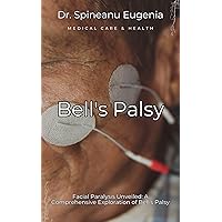 Facial Paralysis : A Comprehensive Exploration of Bell's Palsy (Medical care and health) Facial Paralysis : A Comprehensive Exploration of Bell's Palsy (Medical care and health) Kindle Paperback