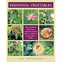 Perennial Vegetables: From Artichoke to Zuiki Taro, a Gardener's Guide to Over 100 Delicious, Easy-to-grow Edibles Perennial Vegetables: From Artichoke to Zuiki Taro, a Gardener's Guide to Over 100 Delicious, Easy-to-grow Edibles Paperback Kindle