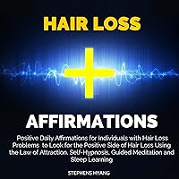 Hair Loss Affirmations: Positive Daily Affirmations for Individuals with Hair Loss Problems to Look for the Positive Side of Hair Loss Using the Law of Attraction, Self-Hypnosis, Guided Meditation Hair Loss Affirmations: Positive Daily Affirmations for Individuals with Hair Loss Problems to Look for the Positive Side of Hair Loss Using the Law of Attraction, Self-Hypnosis, Guided Meditation Audible Audiobook Kindle
