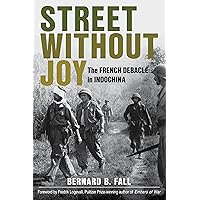 Street Without Joy: The French Debacle in Indochina (Stackpole Military History Series) Street Without Joy: The French Debacle in Indochina (Stackpole Military History Series) Paperback Kindle