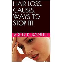 HAIR LOSS, CAUSES, WAYS TO STOP IT! HAIR LOSS, CAUSES, WAYS TO STOP IT! Kindle Audible Audiobook