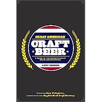 Great American Craft Beer: A Guide to the Nation's Finest Beers and Breweries Great American Craft Beer: A Guide to the Nation's Finest Beers and Breweries Kindle Hardcover