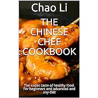 The Chinese Chef Cookbook: The exotic taste of healthy food. For beginners and advanced and any diet