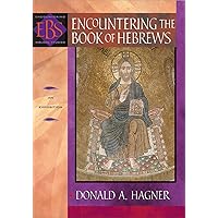 Encountering the Book of Hebrews (Encountering Biblical Studies): An Exposition Encountering the Book of Hebrews (Encountering Biblical Studies): An Exposition Kindle Paperback