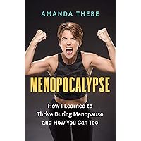 Menopocalypse: How I Learned to Thrive During Menopause and How You Can Too Menopocalypse: How I Learned to Thrive During Menopause and How You Can Too Paperback Audible Audiobook Kindle