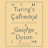 Turing's Cathedral: The Origins of the Digital Universe Turing's Cathedral: The Origins of the Digital Universe Audible Audiobook Paperback Kindle Hardcover Audio CD