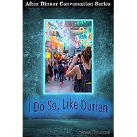 I Do So, Like Durian: After Dinner Conversation Short Story Series I Do So, Like Durian: After Dinner Conversation Short Story Series Kindle Audible Audiobook