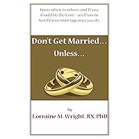 Don't Get Married...Unless: Know when, to whom, and IF you should tie the knot—and how to fortify your marriage once you do Don't Get Married...Unless: Know when, to whom, and IF you should tie the knot—and how to fortify your marriage once you do Kindle Paperback