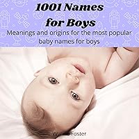1001 Names for Boys: Meanings and Origins for the Most Popular Baby Names for Boys 1001 Names for Boys: Meanings and Origins for the Most Popular Baby Names for Boys Audible Audiobook Kindle Paperback