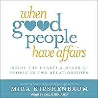 When Good People Have Affairs: Inside the Hearts & Minds of People in Two Relationships When Good People Have Affairs: Inside the Hearts & Minds of People in Two Relationships Audible Audiobook Paperback Kindle Hardcover Audio CD