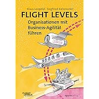 Flight Levels – Organisationen mit Business-Agilität führen (German Edition) Flight Levels – Organisationen mit Business-Agilität führen (German Edition) Kindle Perfect Paperback