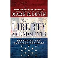 The Liberty Amendments: Restoring the American Republic The Liberty Amendments: Restoring the American Republic Hardcover Audible Audiobook Kindle Paperback Audio CD