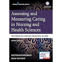 Assessing and Measuring Caring in Nursing and Health Sciences: Watson’s Caring Science Guide: Watson's Caring Science Guide, Third Edition Assessing and Measuring Caring in Nursing and Health Sciences: Watson’s Caring Science Guide: Watson's Caring Science Guide, Third Edition Kindle Paperback