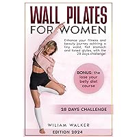 Wall Pilates for women: Enhance your fitness and beauty journey achiving a tiny waist, flat stomach and toned glutes, with the 28 days challenge! Wall Pilates for women: Enhance your fitness and beauty journey achiving a tiny waist, flat stomach and toned glutes, with the 28 days challenge! Kindle Paperback