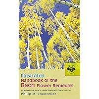 Illustrated Handbook Of The Bach Flower Remedies Illustrated Handbook Of The Bach Flower Remedies Kindle Paperback