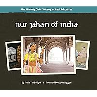 Nur Jahan of India (The Thinking Girl's Treasury of Real Princesses)