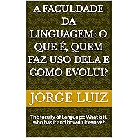 A faculdade da linguagem: o que é, quem faz uso dela e como evolui?: The faculty of Language: What is it, who has it and how dit it evolve? (Portuguese Edition) A faculdade da linguagem: o que é, quem faz uso dela e como evolui?: The faculty of Language: What is it, who has it and how dit it evolve? (Portuguese Edition) Kindle