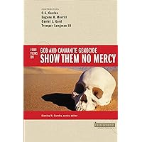 Show Them No Mercy: 4 Views on God and Canaanite Genocide Show Them No Mercy: 4 Views on God and Canaanite Genocide Paperback Kindle