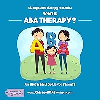 Chicago ABA Therapy Presents: What is ABA Therapy? Chicago ABA Therapy Presents: What is ABA Therapy? Paperback Kindle