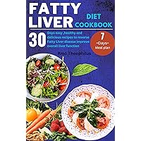 FATTY LIVER DIET COOKBOOK: 30 days easy ,healthy and delicious recipes to reverse Fatty Liver disease improve overall liver function -7 days meal plan ... (Fast and Healthy Recipes for Busy People) FATTY LIVER DIET COOKBOOK: 30 days easy ,healthy and delicious recipes to reverse Fatty Liver disease improve overall liver function -7 days meal plan ... (Fast and Healthy Recipes for Busy People) Kindle Paperback