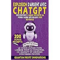 EXPLOSION D'ARGENT AVEC CHATGPT : DÉCOUVREZ L'ARME SECRÈTE IA POUR FAIRE DÉCOLLER VOS REVENUS: LE GUIDE ULTIME POUR LIBÉRER TOUT LE POTENTIEL DE CHATGPT ET GÉNÉRER D'ÉNORMES PROFITS (French Edition) EXPLOSION D'ARGENT AVEC CHATGPT : DÉCOUVREZ L'ARME SECRÈTE IA POUR FAIRE DÉCOLLER VOS REVENUS: LE GUIDE ULTIME POUR LIBÉRER TOUT LE POTENTIEL DE CHATGPT ET GÉNÉRER D'ÉNORMES PROFITS (French Edition) Kindle