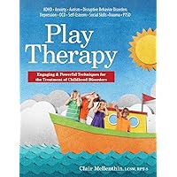 Play Therapy: Engaging & Powerful Techniques for the Treatment of Childhood Disorders