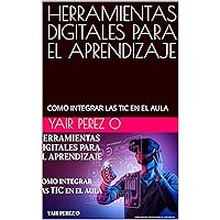 HERRAMIENTAS DIGITALES PARA EL APRENDIZAJE : COMO INTEGRAR LAS TIC EN EL AULA (Spanish Edition)