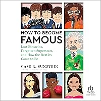 How to Become Famous: Lost Einsteins, Forgotten Superstars, and How the Beatles Came to Be How to Become Famous: Lost Einsteins, Forgotten Superstars, and How the Beatles Came to Be Hardcover Audible Audiobook Kindle Audio CD