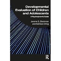 Developmental Evaluation of Children and Adolescents: A Psychodynamic Guide Developmental Evaluation of Children and Adolescents: A Psychodynamic Guide Kindle Paperback Hardcover