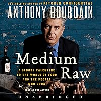 Medium Raw: A Bloody Valentine to the World of Food and the People Who Cook Medium Raw: A Bloody Valentine to the World of Food and the People Who Cook Audible Audiobook Paperback Kindle Hardcover Audio CD